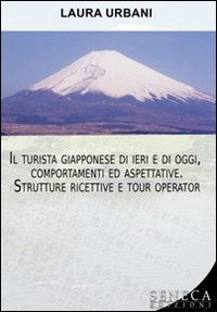 Il turista giapponese di ieri e di oggi. Comportamenti ed aspettative. Strutture ricettive e tour operator Il turista giapponese di ieri e di oggi. Comportamenti ed aspettative. Strutture ricettive e tour operator