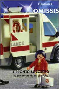Il pronto soccorso (la sanità vista da chi ci lavora) Il pronto soccorso (la sanità vista da chi ci lavora)