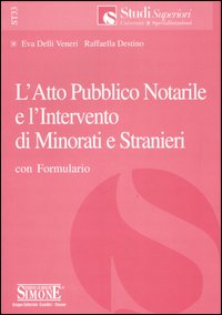 L'atto pubblico notarile e l'intervento di minorati e stranieri. Con formulario L'atto pubblico notarile e l'intervento di minorati e stranieri. Con formulario