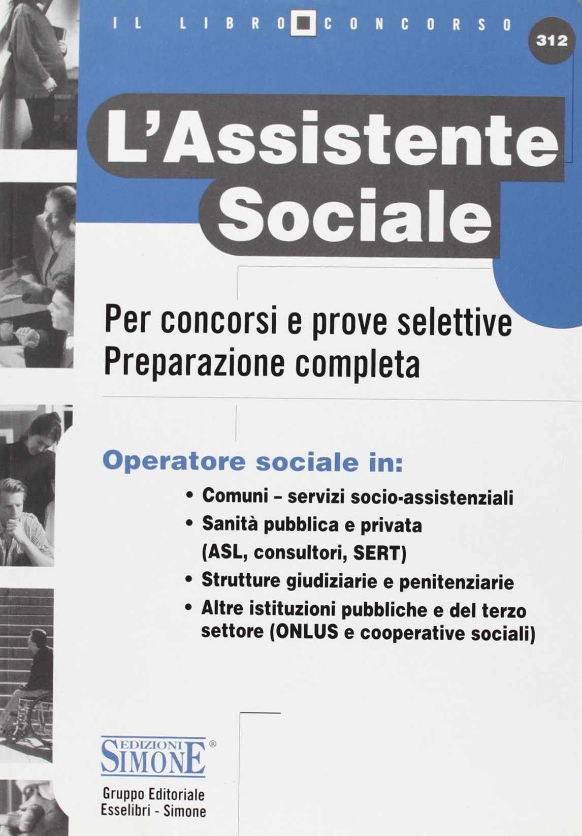 L'assistenza sociale. Per concorsi e prove selettive. Preparazione completa L'assistenza sociale. Per concorsi e prove selettive. Preparazione completa