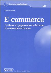 E-commerce. I sistemi di pagamento via Internet e la moneta elettronica E-commerce. I sistemi di pagamento via Internet e la moneta elettronica