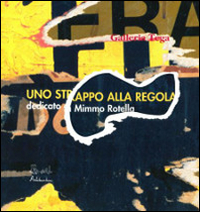Mimmo Rotella. Uno strappo alla regola. Con CD Audio Mimmo Rotella. Uno strappo alla regola. Con CD Audio