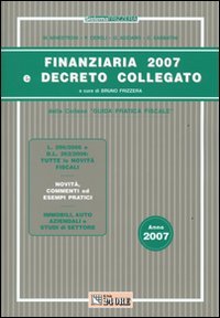 Finanziaria 2007 e Decreto Collegato. Guida Pratica Fiscale