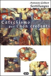 Catechismo per i non credenti Catechismo per i non credenti