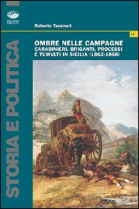 Ombre nelle campagne. Carabinieri, briganti, processi e tumulti in Sicilia (1862-1868) Ombre nelle campagne. Carabinieri, briganti, processi e tumulti in Sicilia (1862-1868)
