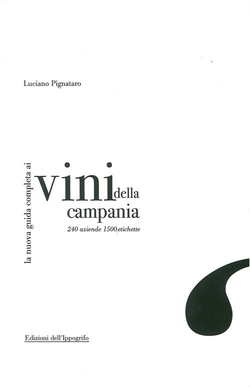 La nuova guida completa ai vini della Campania. 240 aziende, 1500 etichette La nuova guida completa ai vini della Campania. 240 aziende, 1500 etichette