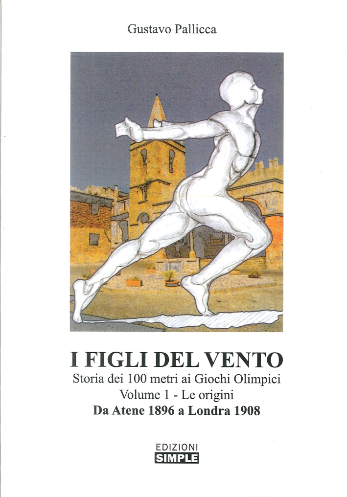 I figli del vento. Storia dei 100 metri ai giochi olimpici. Vol. 1: Le origini da Atene 1896 a Londra 1908 I figli del vento. Storia dei 100 metri ai giochi olimpici. Vol. 1: Le origini da Atene 1896 a Londra 1908