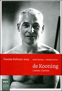 De Kooning. L'uomo, l'artista. Ediz. illustrata De Kooning. L'uomo, l'artista. Ediz. illustrata