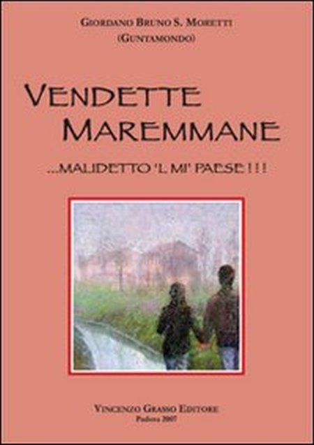 Vendette maremmane. Malidetto 'l mi' paese Vendette maremmane. Malidetto 'l mi' paese