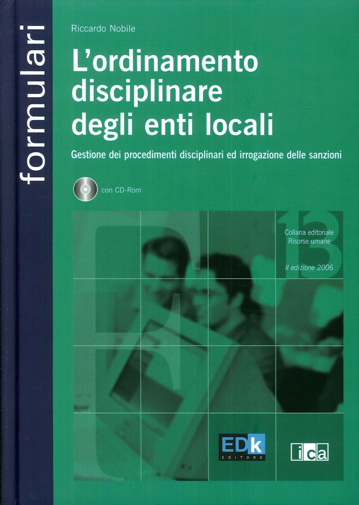 L'ordinamento disciplinare degli enti locali. Gestione dei procedimenti disciplinari ed irrogazione delle sanzioni. Con CD-ROM L'ordinamento disciplinare degli enti locali. Gestione dei procedimenti disciplinari ed irrogazione delle sanzioni. Con CD-ROM