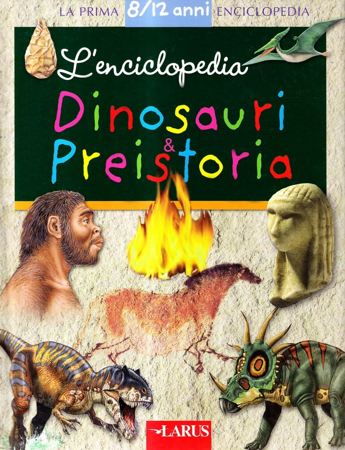 L'enciclopedia dei dinosauri e della preistoria. Ediz. illustrata L'enciclopedia dei dinosauri e della preistoria. Ediz. illustrata