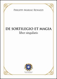 De sortilegio et magia. Liber singularis (rist. anast. 1803) De sortilegio et magia. Liber singularis (rist. anast. 1803)