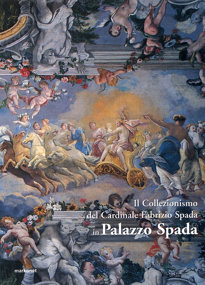 Il Collezionismo del Cardinale Fabrizio Spada in Palazzo Spada Il Collezionismo del Cardinale Fabrizio Spada in Palazzo Spada