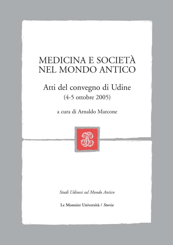 Medicina e società nel mondo antico. Atti del Convegno (Udine, 4-5 ottobre, 2005). Medicina e società nel mondo antico. Atti del Convegno (Udine, 4-5 ottobre, 2005).