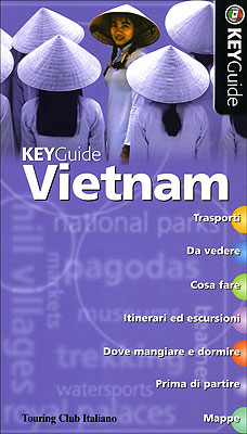 Vietnam. Trasporti. Da Vedere. Cosa Fare. Itinerari ed Escursioni. dove Mangiare e Dormire. Prima di Partire. Mappe Vietnam. Trasporti. Da Vedere. Cosa Fare. Itinerari ed Escursioni. dove Mangiare e Dormire. Prima di Partire. Mappe