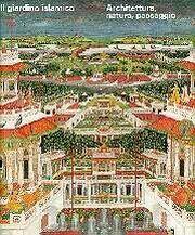 Il giardino islamico. Architettura, natura, paesaggio