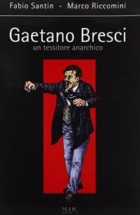 Gaetano Bresci. Un tessitore anarchico