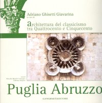 Puglia Abruzzo. L'architettura del classicismo tra Quattrocento e Cinquecento