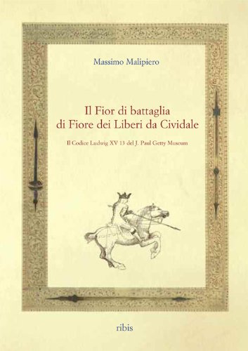 Il Fior di battaglia di Fiore dei Liberi da Cividale. Il Codice Ludwig XV 13 del J. Paul Getty Museum