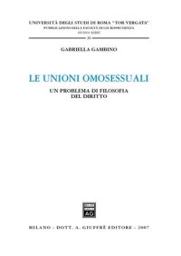 Le Unioni Omosessuali. Un Problema di Filosofia del Diritto
