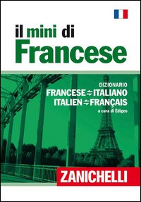 Il mini di francese. Dizionario francese-italiano, italiano-francese Il mini di francese. Dizionario francese-italiano, italiano-francese