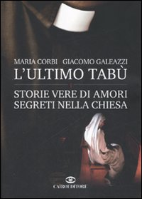 L'ultimo tabù. Storie vere di amori segreti nella chiesa L'ultimo tabù. Storie vere di amori segreti nella chiesa