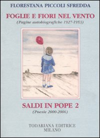 Foglie e fiori nel vento. (Pagine autobiografiche 1927-1953)-Saldi in pope 2 (Poesie 2000-2006) Foglie e fiori nel vento. (Pagine autobiografiche 1927-1953)-Saldi in pope 2 (Poesie 2000-2006)