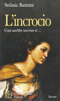 L'incrocio. Le diverse vite possibili di una donna