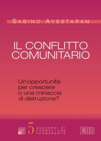 Il conflitto comunitario. Un'opportunità per crescere o una minaccia di distruzione?