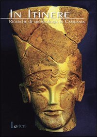 In Itinere. Ricerche di archeologia in Campania. Ediz. illustrata