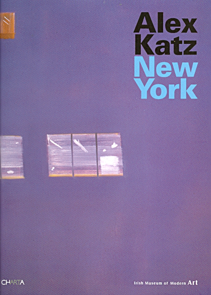 Alex Katz. New York Alex Katz. New York