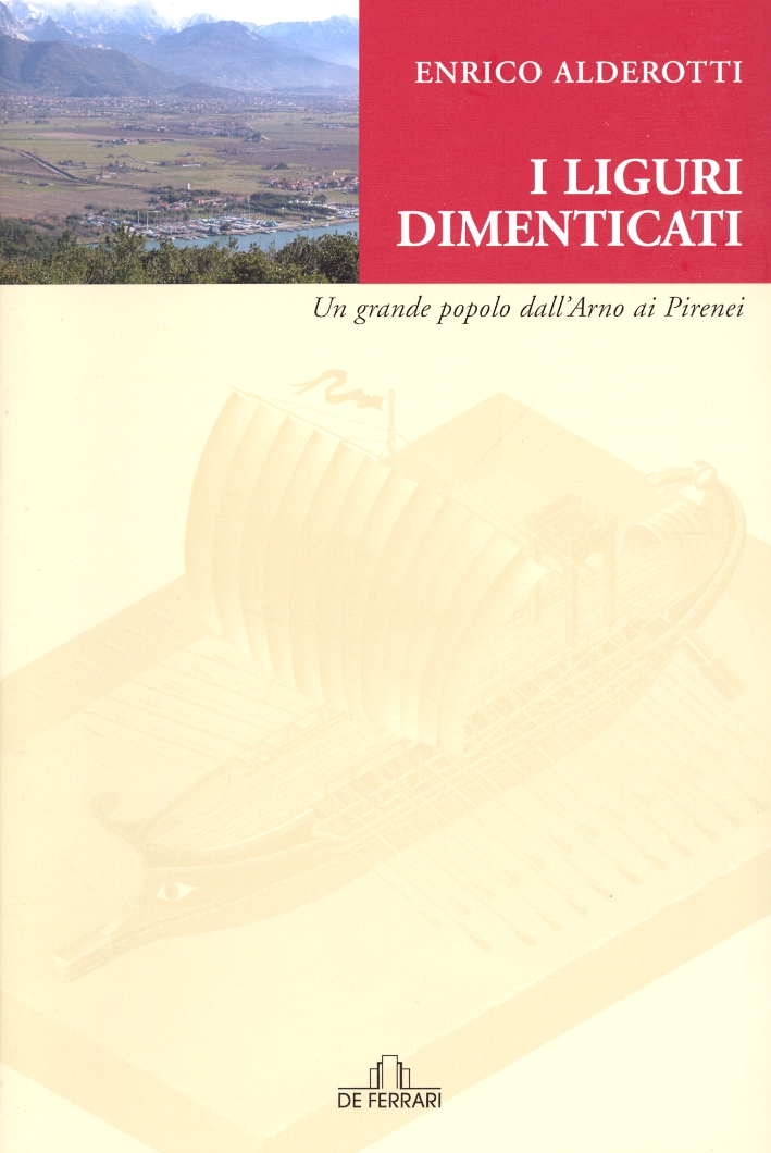 I Liguri Dimenticati. Un grande popolo dall'Arno ai Pirenei I Liguri Dimenticati. Un grande popolo dall'Arno ai Pirenei