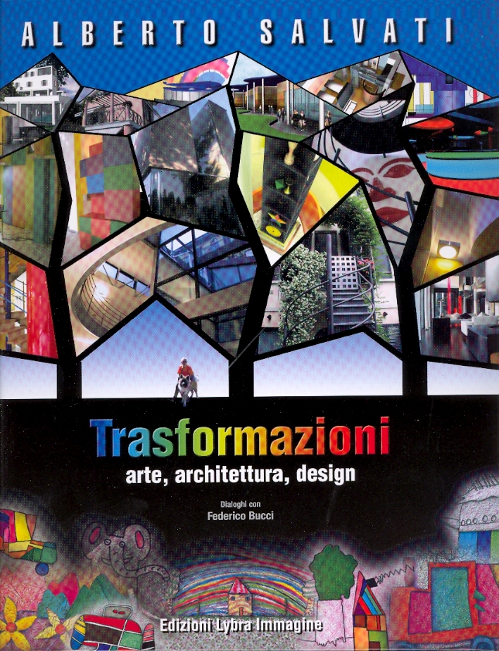 Alberto Salvati. Trasformazioni. Arte, architettura, design Alberto Salvati. Trasformazioni. Arte, architettura, design