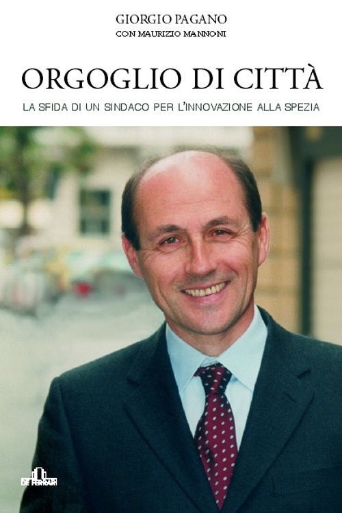 Orgoglio di città. La sfida di un sindaco per l'inovazione alla Spezia