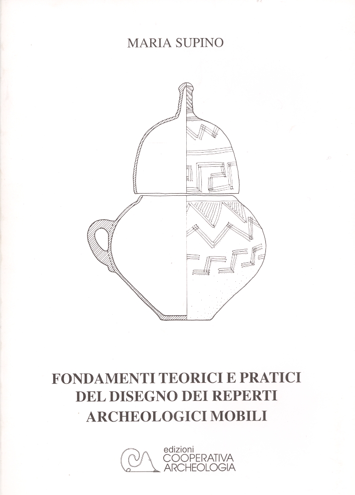 Fondamenti teorici e pratici del disegno dei reperti archeologici mobili Fondamenti teorici e pratici del disegno dei reperti archeologici mobili