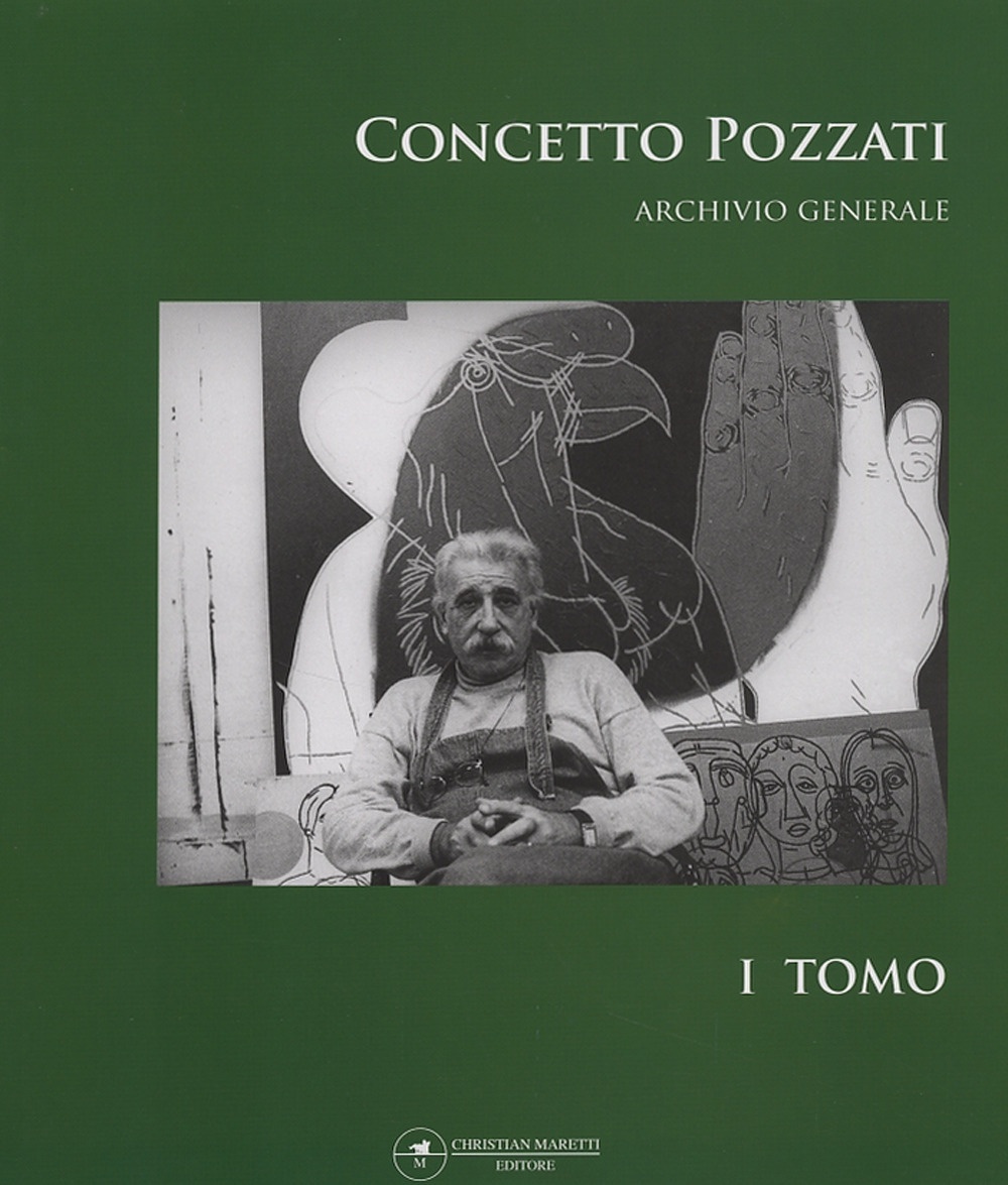 Concetto Pozzati. Archivio Generale. Tomo 1 Concetto Pozzati. Archivio Generale. Tomo 1