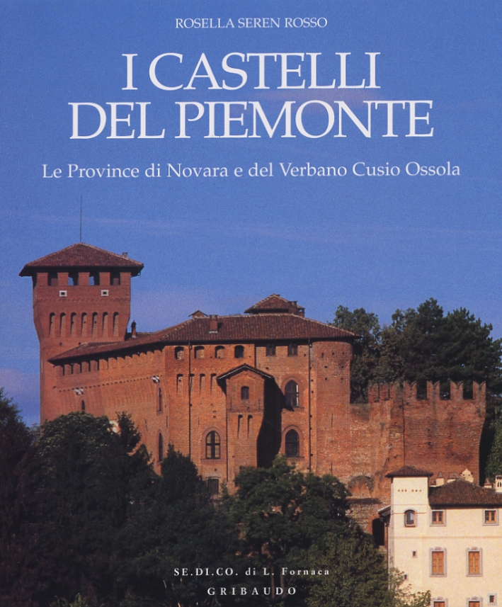 I castelli del Piemonte. Le Province di Novara e del Verbano Cusio Ossola I castelli del Piemonte. Le Province di Novara e del Verbano Cusio Ossola