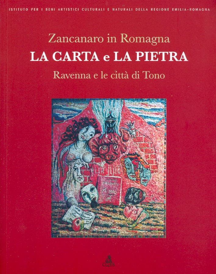 Zancanaro in Romagna. La Carta e la Pietra. Ravenna e le città di Tono Zancanaro in Romagna. La Carta e la Pietra. Ravenna e le città di Tono