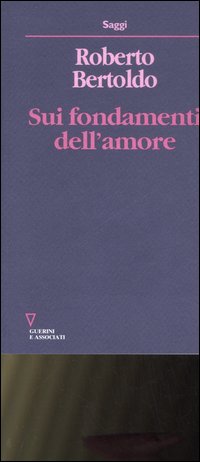 Sui fondamenti dell'amore. Studi fenomenognomico Sui fondamenti dell'amore. Studi fenomenognomico