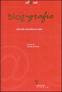 Blog-grafie. Identità narrative in rete Blog-grafie. Identità narrative in rete