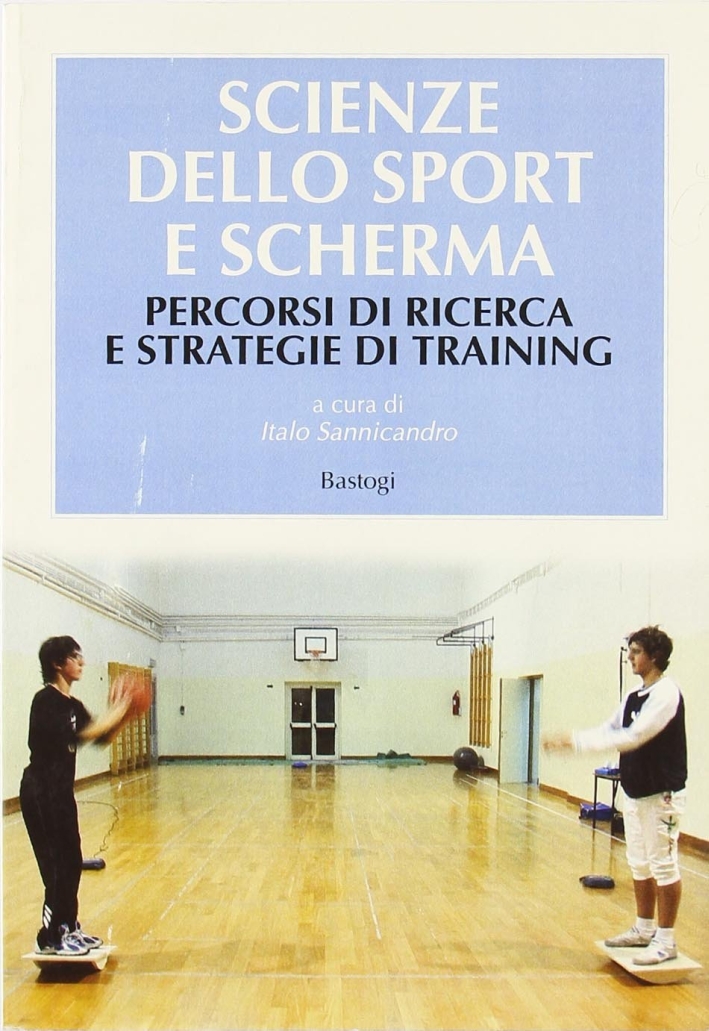 Scienze dello sport e scherma. Percorsi di ricerca e strategie di training Scienze dello sport e scherma. Percorsi di ricerca e strategie di training