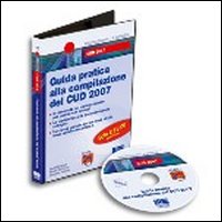 Guida pratica alla compilazione del CUD 2007. CD-ROM Guida pratica alla compilazione del CUD 2007. CD-ROM