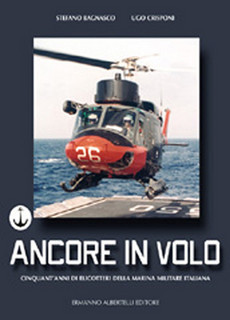 Ancore in volo. Cinquant'anni di elicotteri della marina militare italiana Ancore in volo. Cinquant'anni di elicotteri della marina militare italiana
