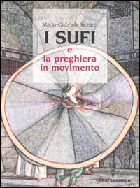 I sufi e la preghiera in movimento I sufi e la preghiera in movimento