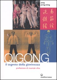 Qigong. Il segreto della giovinezza Qigong. Il segreto della giovinezza