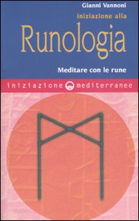 Iniziazione alla runologia. Meditare con le rune Iniziazione alla runologia. Meditare con le rune