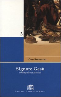 Signore Gesù. Colloqui eucaristici Signore Gesù. Colloqui eucaristici