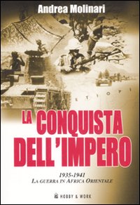 La conquista dell'impero. 1935-1941: la guerra in Africa Orientale La conquista dell'impero. 1935-1941: la guerra in Africa Orientale