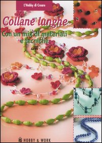 Collane lunghe. Con un mix di materiali e tecniche. Ediz. illustrata Collane lunghe. Con un mix di materiali e tecniche. Ediz. illustrata
