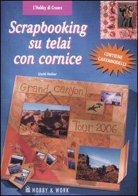 Scrapbooking su telai con cornice. Ediz. illustrata Scrapbooking su telai con cornice. Ediz. illustrata
